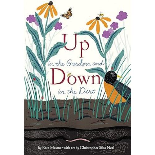 Up in the Garden and Down in the Dirt: (Spring Books for Kids, Gardening for Kids, Preschool Science Books, Children's Nature Books) (Over and Under)