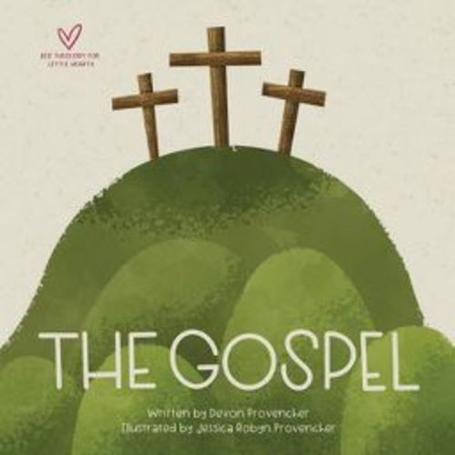 The Gospel - (Big Theology for Little Hearts) by Devon Provencher (Board Book)