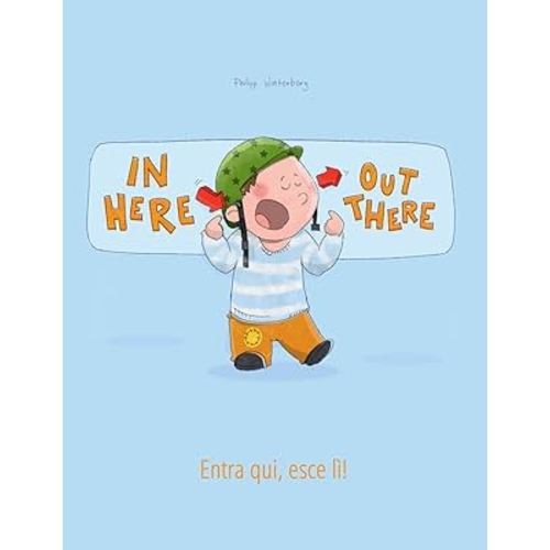 In here, out there! Entra qui, esce lì!: Children's Picture Book English-Italian (Dual Language/Bilingual Edition) (Bilingual Books (English-Italian) by Philipp Winterberg)