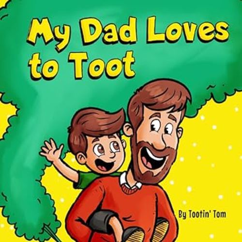 My Dad Loves to Toot: A Hilarious Rhyming Story Book About Farting For Fathers to Enjoy With Their Kids