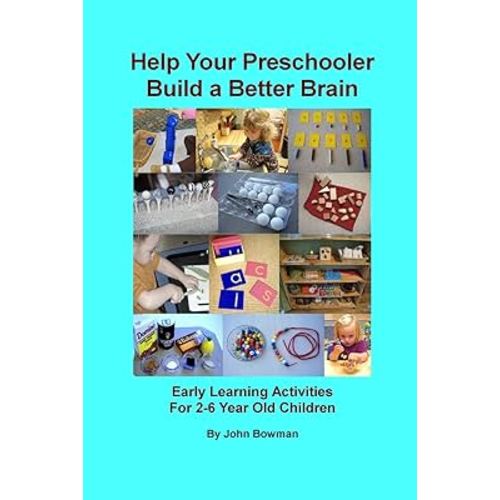 Help Your Preschooler Build a Better Brain: Early Learning Activities for 2-6 Year Old Children