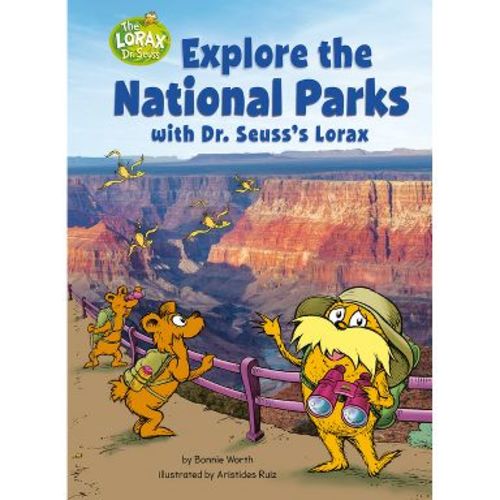 Explore the National Parks with Dr. Seuss's Lorax - (Dr. Seuss's the Lorax Books) by Bonnie Worth (Hardcover)