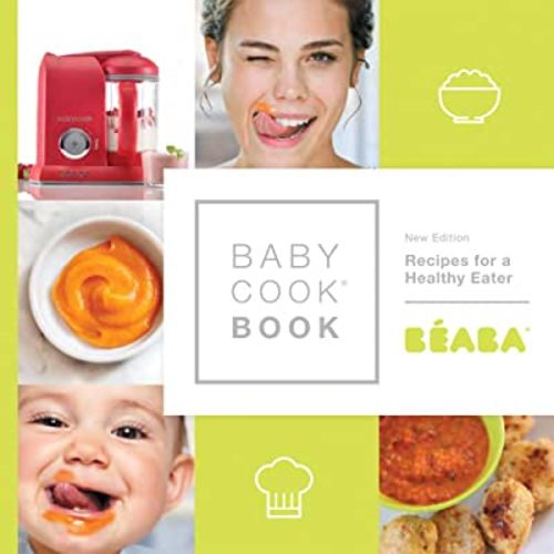 BEABA Babycook Baby Food Maker Book, Recipe Book, Baby Cook Book, Baby Feeding Purees, 80 Recipes for Baby Food, Toddler Food & The Rest of The Family