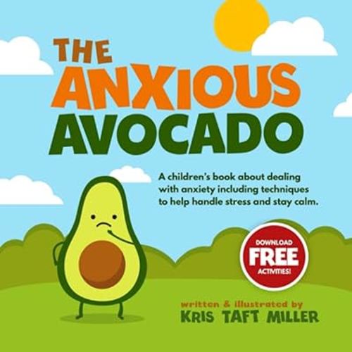 The Anxious Avocado: A children's book about dealing with anxiety including techniques to help handle stress and stay calm (The Avocado Family)