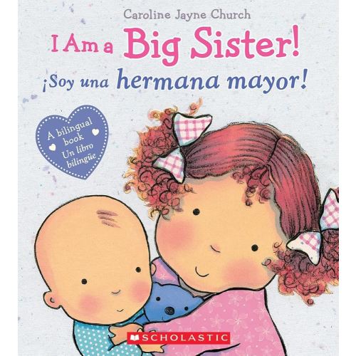 I Am a Big Sister! / ¡Soy una hermana mayor! (Scholastic Bilingual) (Caroline Jayne Church) (Spanish and English Edition)