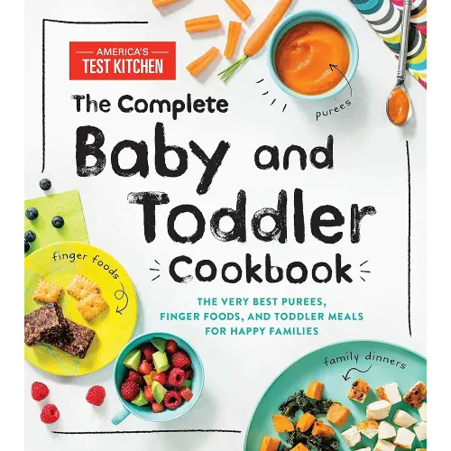 The Complete Baby and Toddler Cookbook: The Very Best Baby and Toddler Food Recipe Book (America's Test Kitchen Kids)