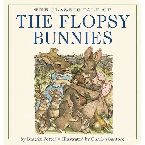 The Classic Tale of the Flopsy Bunnies Oversized Padded Board Book: The Classic Edition by acclaimed illustrator, Charles Santore (Oversized Padded Board Books) Board book – January 7, 2020