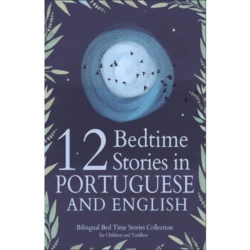 12 Portuguese Bedtime Stories for Kids: Short Story Books in Portuguese and English Ages 3+ | Bilingual Bed Time Stories Collection for Children and Toddlers (Portuguese Books for Kids) Paperback – September 27, 2023
