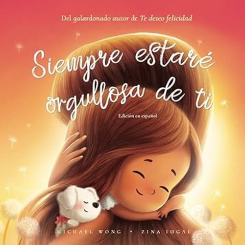 Siempre estaré orgullosa de ti: Edición en español (I Will Always Be Proud of You: Spanish edition) (Serie sobre el amor incondicional (español))