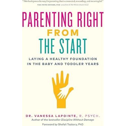 Parenting Right From the Start: Laying a Healthy Foundation in the Baby and Toddler Years