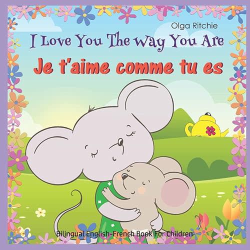I Love You The Way You Are Je t'aime comme tu es Bilingual English-French Book For Children: English-French Edition (Bilingual English-French Books For Children) Paperback – May 31, 2021