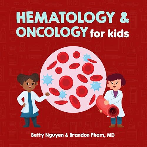Hematology and Oncology for Kids: A Fun Picture Book About the Blood and Cancer for Children (Gift for Kids, Teachers, and Medical Students) (Medical School for Kids) Paperback – June 11, 2023