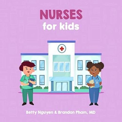 Nurses for Kids: A Fun Picture Book About Nurses for Children (Gift for Kids, Teachers, and Nursing Students) (Medical School for Kids)