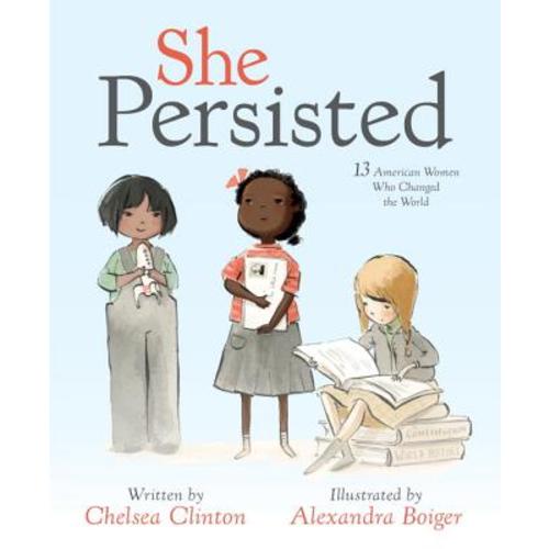 She Persisted a book by Chelsea Clinton and Alexandra Boiger - Bookshop.org US