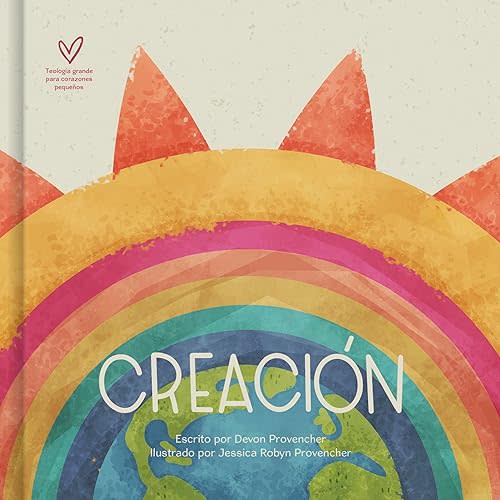 Creación | Creation (Teología grande para corazones pequeños) (Spanish Edition) Board book – August 1, 2023