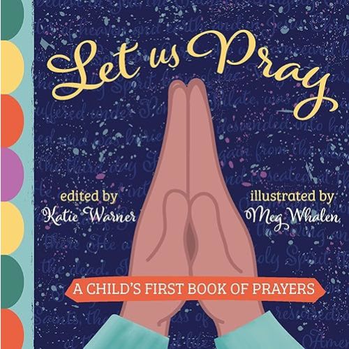 Let Us Pray: A Child's First Book of Prayers Board book – August 26, 2019