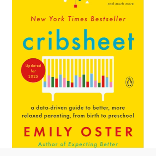 Cribsheet: A Data-Driven Guide to Better, More Relaxed Parenting, from Birth to Preschool (The ParentData Series)