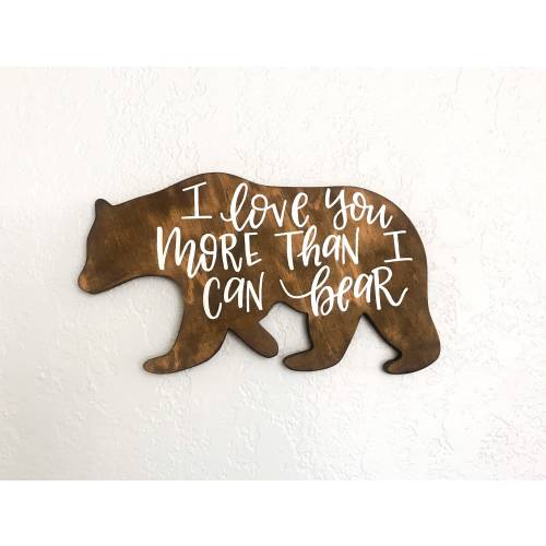 Wood Bear Sign, Bear Wall Art, Wooden Bear Cutout, Nursery Decor, Woodland Nursery, Hand Lettered I Love You More Than I Can Bear