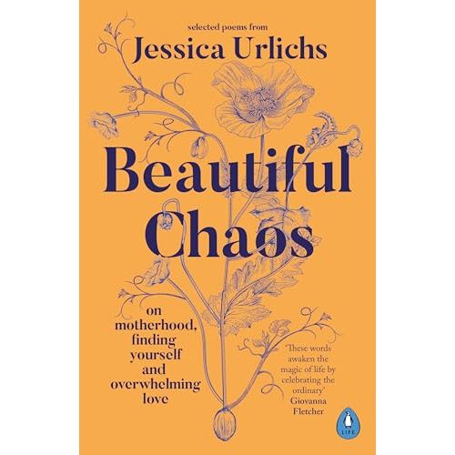 Beautiful Chaos: On Motherhood, Overwhelming Love and Finding Yourself