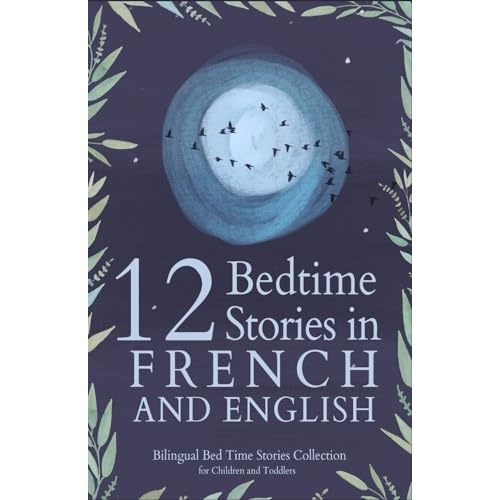 12 French Bedtime Stories for Kids: Short Story Books in French and English Ages 3+ | Bilingual Bed Time Stories Collection for Children and Toddlers (French Books for Kids)
