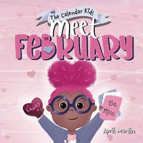 Meet February: A children's book to teach about friendship, Valentine's Day, and the month of February (The Calendar Kids®)