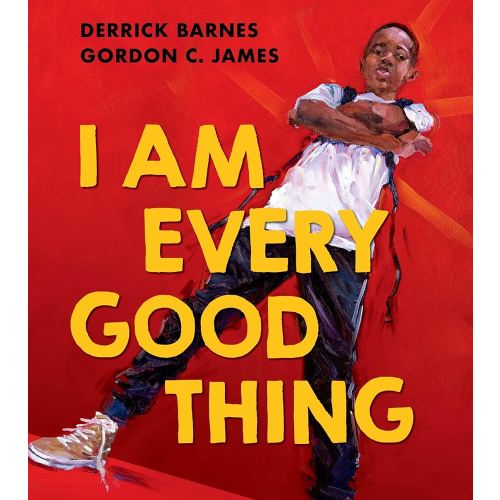I Am Every Good Thing: An inspiring and critically acclaimed celebration of black boyhood