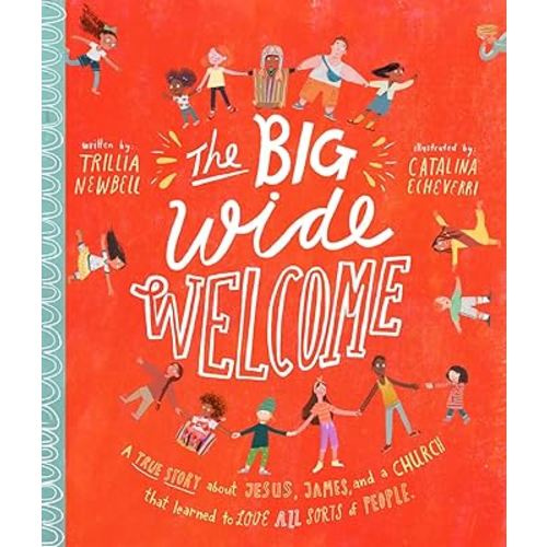 The Big Wide Welcome Storybook: A True Story About Jesus, James, and a Church That Learned to Love All Sorts of People (Christian Bible storybook ... feel included) (Tale That Tell the Truth)