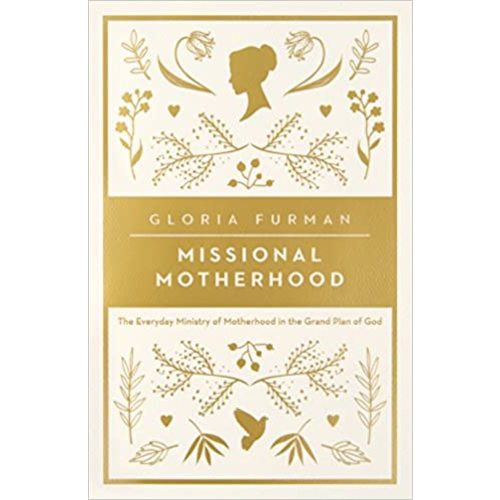 Missional Motherhood: The Everyday Ministry of Motherhood in the Grand Plan of God (The Gospel Coalition)