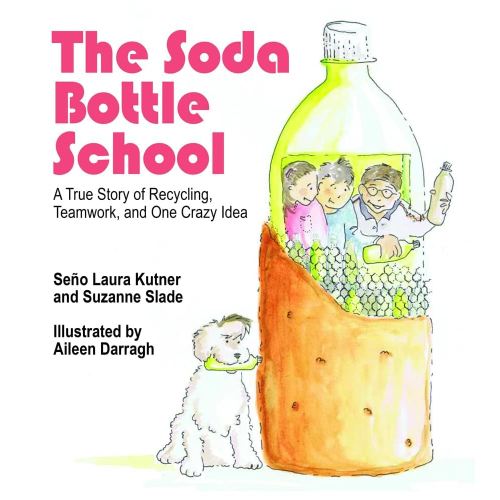The Soda Bottle School: A True Story of Recycling, Teamwork, and One Crazy Idea