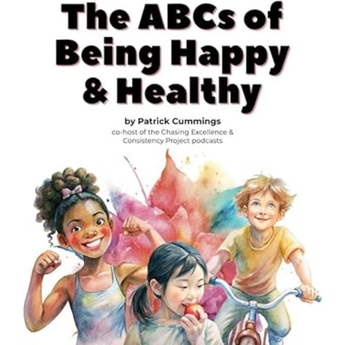 The ABCs of Being Happy & Healthy: 26 little lessons for kids who want to grow up to be super wonderful