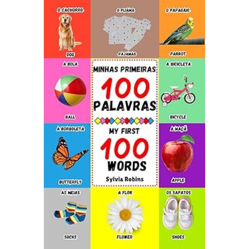 Minhas Primeiras 100 Palavras / My First 100 Words: Bilingual Book for Toddlers (English / Portuguese) / Livro bilíngue para crianças (Inglês / Português) (Portuguese Edition)