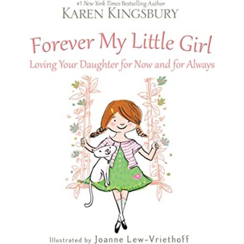 Forever My Little Girl: Loving Your Daughter for Now and for Always