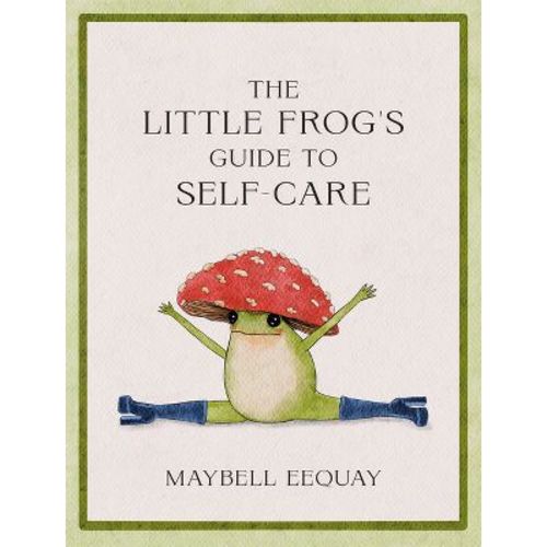 The Little Frog's Guide To Self-care - By Maybell Eequay (hardcover)