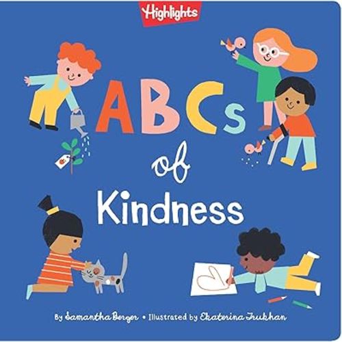 ABCs of Kindness: Everyday Acts of Kindness, Inclusion, and Generosity from A to Z, Read-Aloud ABC Kindness Board Book for Toddlers and Preschoolers (Highlights Books of Kindness)