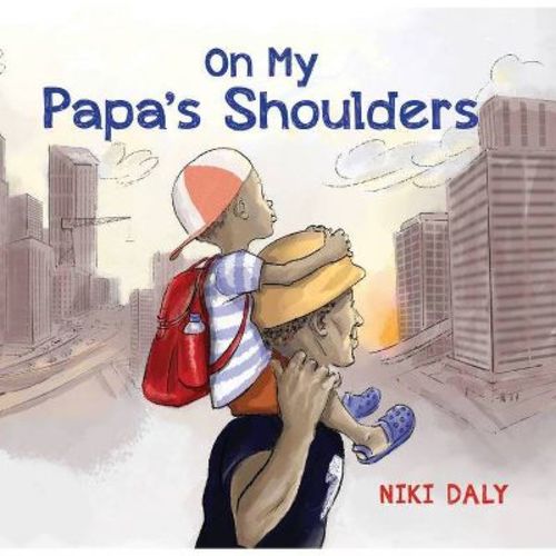 On My Papa's Shoulders - By Niki Daly (hardcover)