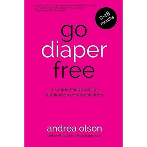 Go Diaper Free: A Simple Handbook for Elimination Communication
