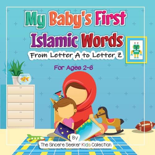 My Baby's First Islamic Words: From Letter A to Letter Z (Islamic Books for Kids | Fun & Educational Islamic Series)