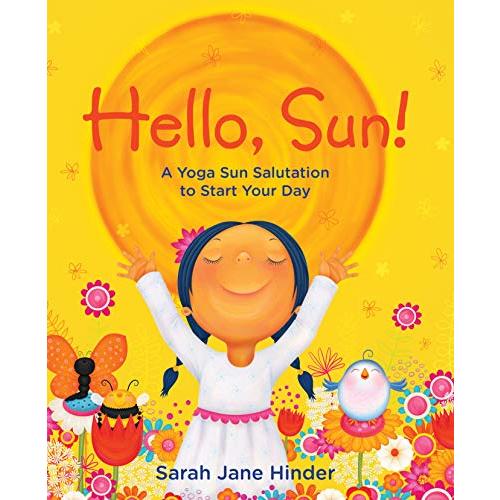 Hello, Sun!: A Yoga Sun Salutation to Start Your Day