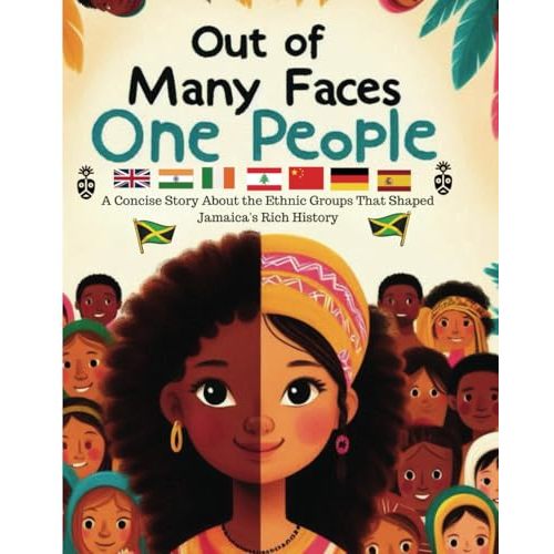 Out of Many Faces, One People: A Concise Story About the Ethnic Groups That Shaped Jamaica's Rich History