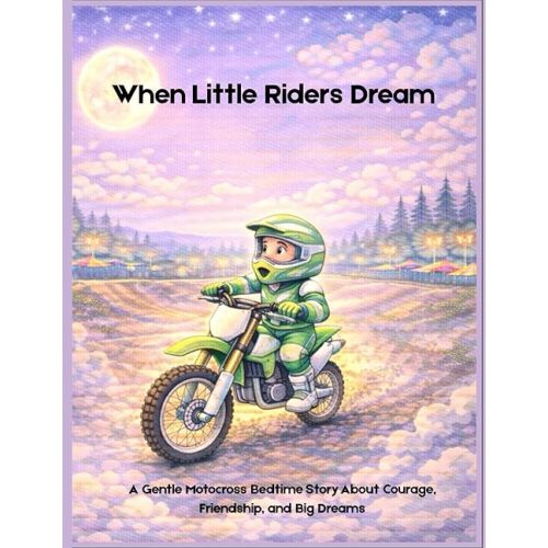 When Little Riders Dream: A Gentle Motocross Bedtime Story About Courage, Friendship, and Big Dreams Paperback – January 7, 2026