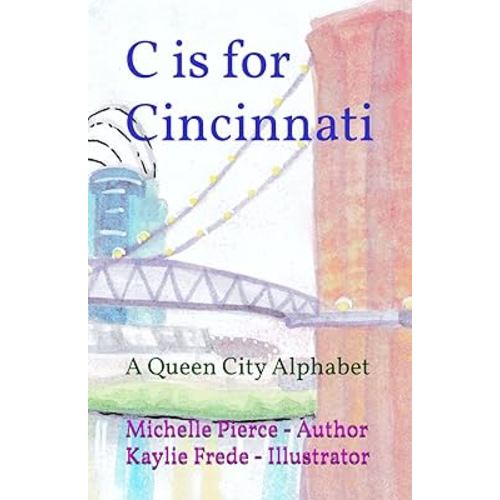 C is for Cincinnati: A Queen City Alphabet