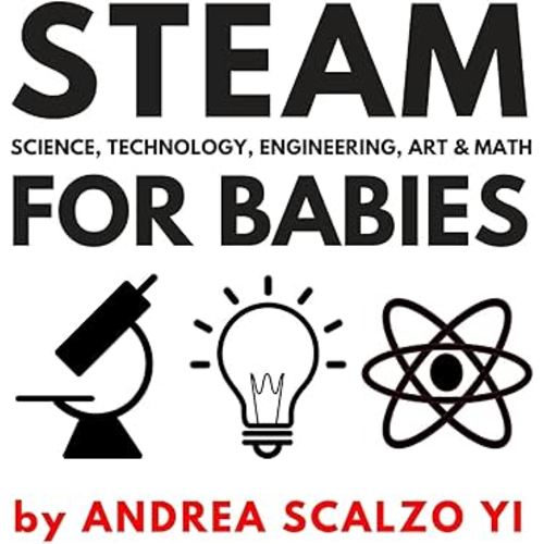 STEAM for Babies - Science, Technology, Engineering, Art & Math: STEAM & STEM High Contrast Images for Babies 0-12 Months