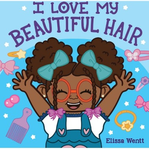 I Love My Beautiful Hair - by Elissa Wentt