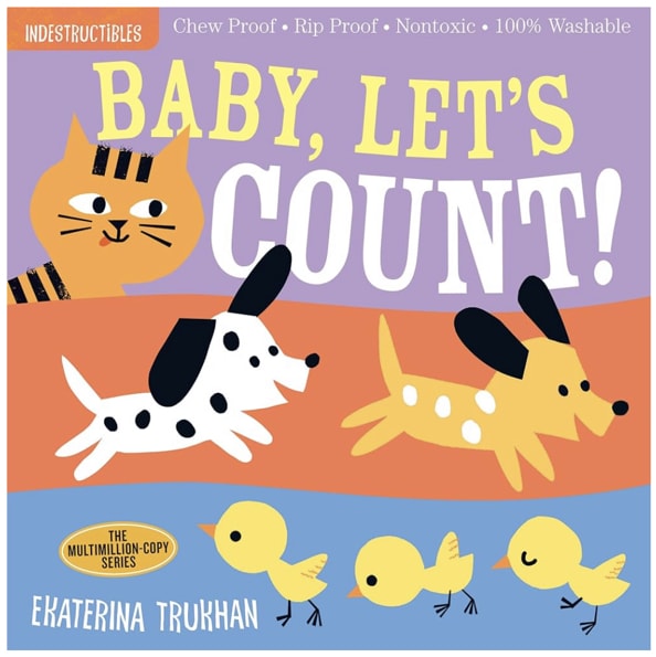 Indestructibles (The Original): Baby, Let's Count!: Chew Proof · Rip Proof · Nontoxic · 100% Washable (Book for Babies, Newborn Books, Safe to Chew)