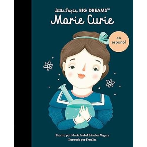 Marie Curie (Spanish Edition) (Volume 6) (Little People, BIG DREAMS en Español, 6)