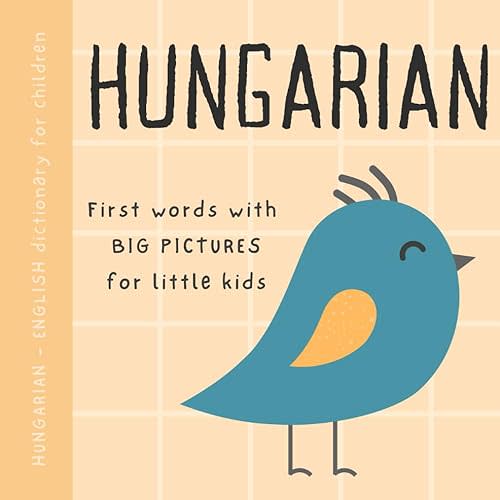 Hungarian English dictionary for children, First words with big pictures for little kids: Baby book to learn Hungarian language with basic bilingual vocabulary for beginners, Magyar gyerekkönyvek Paperback – October 12, 2023