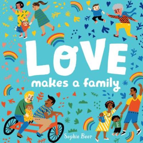 Love Makes a Family a book by Sophie Beer - Bookshop.org US