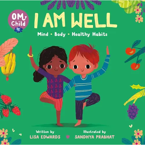 Om Child: I Am Well: Mind, Body, and Healthy Habits (Om Child, 4)