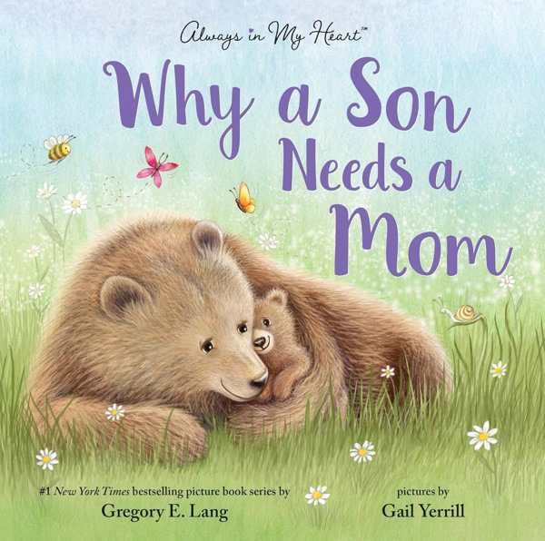 Why a Son Needs a Mom: Celebrate Your Special Mother and Son Bond with this Sweet Picture Book!