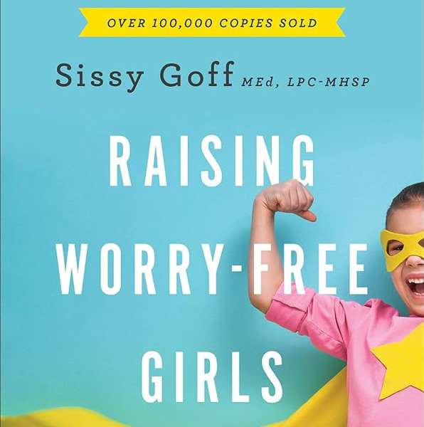 Raising Worry-Free Girls: Helping Your Daughter Feel Braver, Stronger, and Smarter in an Anxious World | Parenting Guide | Help Your Girl Overcome Anxiety & Improve Mental Health